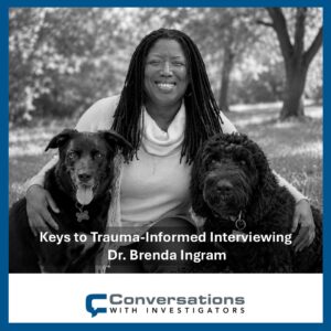 Keys to Trauma-Informed Interviews - Dr. Brenda Ingram